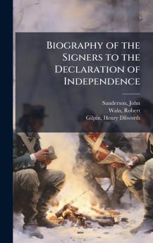 Biography of the Signers to the Declaration of Independence