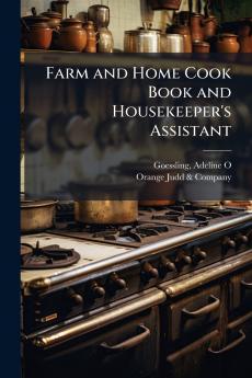 Farm and Home Cook Book and Housekeeper's Assistant
