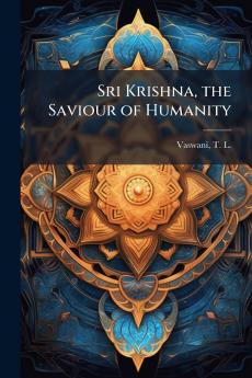 Sri Krishna the Saviour of Humanity