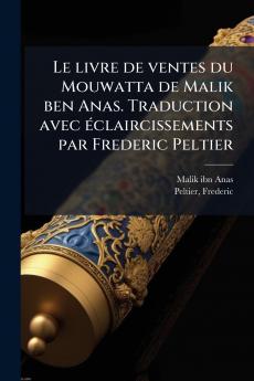 Le livre de ventes du Mouwatta de Malik ben Anas. Traduction avec Ã©claircissements par Frederic Peltier