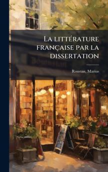 La littÃ©rature franÃ§aise par la dissertation