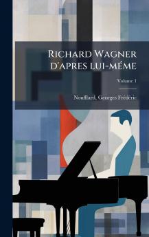 Richard Wagner d'apres lui-mÃ©me