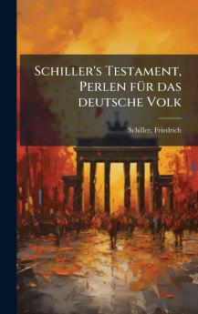 Schiller's Testament Perlen fÃ¼r das deutsche Volk