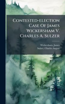 Contested-election Case Of James Wickersham V. Charles A. Sulzer