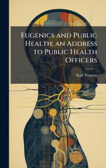 Eugenics and Public Health; an Address to Public Health Officers