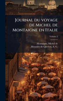 Journal du voyage de Michel de Montaigne en Italie
