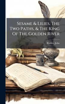 Sesame & Lilies The Two Paths & The King Of The Golden River