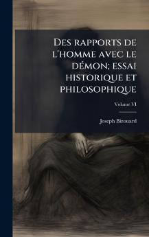 Des rapports de l'homme avec le dÃ©mon; essai historique et philosophique