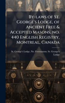 By-laws of St. George's Lodge of Ancient Free & Accepted Masons no. 440 English Registry Montreal Canada