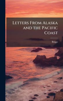 Letters From Alaska and the Pacific Coast
