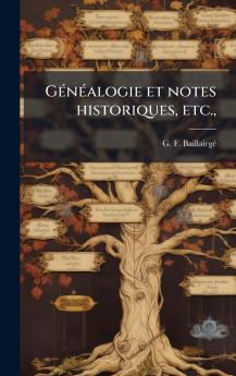 GÃ©nÃ©alogie et notes historiques etc.