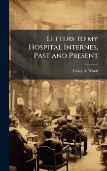Letters to my Hospital Internes Past and Present