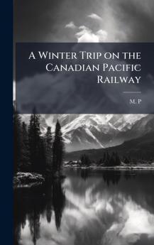 A Winter Trip on the Canadian Pacific Railway