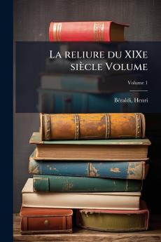 La reliure du XIXe siÃ¨cle Volume