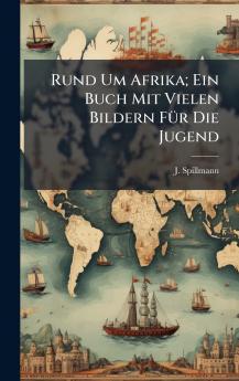 Rund Um Afrika; Ein Buch Mit Vielen Bildern FÃ¼r Die Jugend
