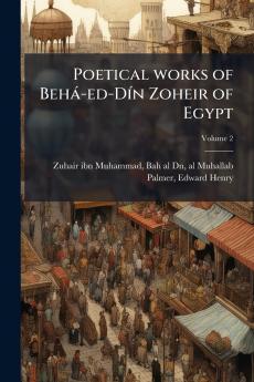 Poetical works of BehÃ¡-ed-DÃ­n Zoheir of Egypt