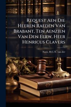 Request Aen Die Heeren Raeden Van Brabant Ten Aenzien Van Den Eerw. Heer Henricus Clavers