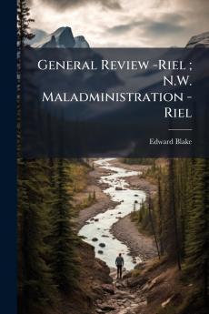 General Review -Riel ; N.W. Maladministration -Riel