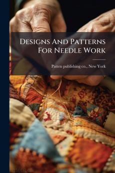 Designs And Patterns For Needle Work