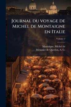 Journal du voyage de Michel de Montaigne en Italie