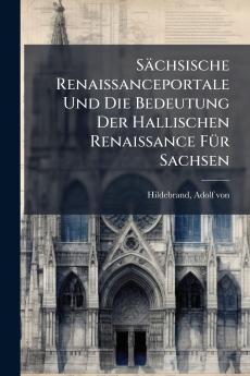 SÃ¤chsische Renaissanceportale Und Die Bedeutung Der Hallischen Renaissance FÃ¼r Sachsen