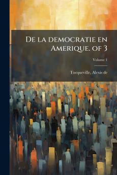 De la democratie en Amerique. of 3