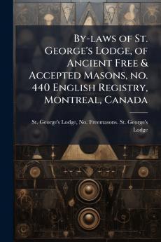 By-laws of St. George's Lodge of Ancient Free & Accepted Masons no. 440 English Registry Montreal Canada