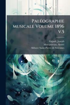 PalÃ©ographie musicale Volume 1896 v.5
