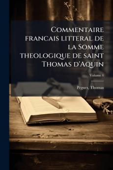Commentaire francais litteral de la Somme theologique de saint Thomas d'Aquin