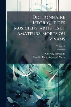Dictionnaire historique des musiciens artistes et amateurs morts ou vivans