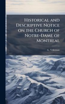 Historical and Descriptive Notice on the Church of Notre-Dame of Montreal
