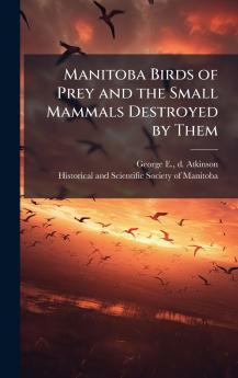 Manitoba Birds of Prey and the Small Mammals Destroyed by Them