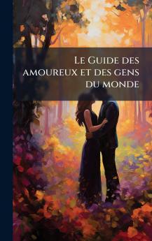 Le Guide des amoureux et des gens du monde