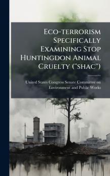 Eco-terrorism Specifically Examining Stop Huntingdon Animal Cruelty (''shac'')