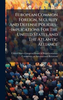 European Common Foreign Security And Defense Policies--implications For The United States And The Atlantic Alliance