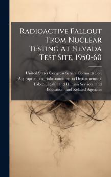 Radioactive Fallout From Nuclear Testing At Nevada Test Site 1950-60