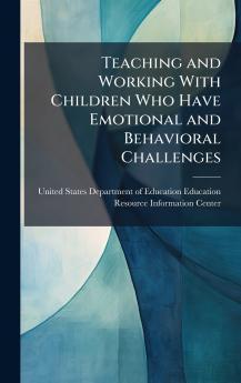 Teaching and Working With Children Who Have Emotional and Behavioral Challenges