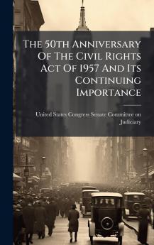 The 50th Anniversary Of The Civil Rights Act Of 1957 And Its Continuing Importance