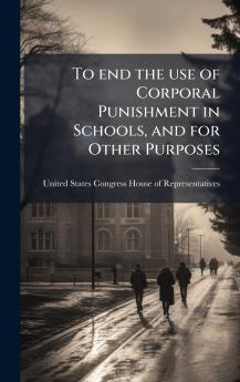 To end the use of Corporal Punishment in Schools and for Other Purposes