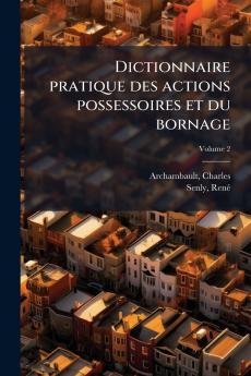 Dictionnaire pratique des actions possessoires et du bornage
