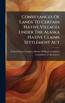 Conveyances Of Lands To Certain Native Villages Under The Alaska Native Claims Settlement Act