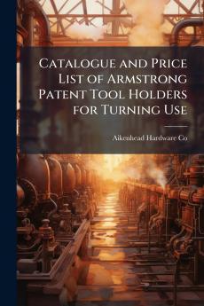 Catalogue and Price List of Armstrong Patent Tool Holders for Turning Use