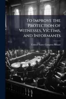 To Improve the Protection of Witnesses Victims and Informants