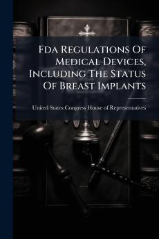 Fda Regulations Of Medical Devices Including The Status Of Breast Implants