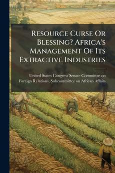 Resource Curse Or Blessing? Africa's Management Of Its Extractive Industries