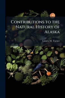 Contributions to the Natural History of Alaska