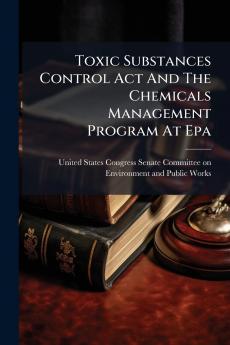 Toxic Substances Control Act And The Chemicals Management Program At Epa