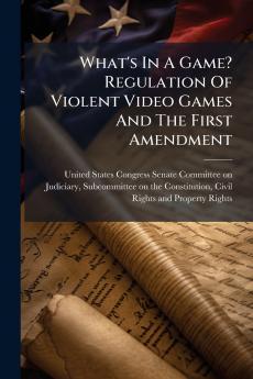 What's In A Game? Regulation Of Violent Video Games And The First Amendment