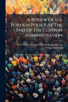 A Review Of U.S. Foreign Policy At The End Of The Clinton Administration
