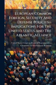 European Common Foreign Security And Defense Policies--implications For The United States And The Atlantic Alliance